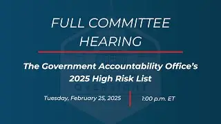 The Government Accountability Office&rsquo;s 2025 High Risk List
