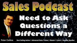Sales Podcast 024 Need to Ask Questions a Different Way