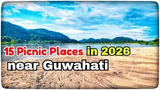 15 Picnic Places near GUWAHATI || Assam || 2026 Picnic Places in Gauhati 