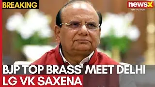 Breaking News: BJP Top Brass' Meet Delhi LG VK Saxena | NewsX