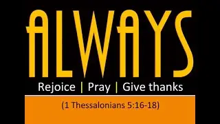 21 Days of Prayer:  1 Thessalonians 5:16-18 Joy, Prayer, and Thanks