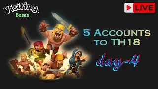 Day-4 || From Town Hall 1 To Town Hall 18 || Leveling 5 Accounts Simultaneously || Visiting Bases
