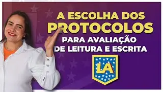 A Escolha dos Protocolos Para Avaliação de Leitura e Escrita