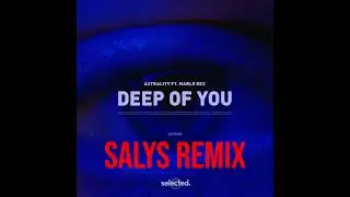Astrality Deep Of You (ft. Marlo Rex) (SALYS REMIX)