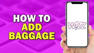 How To Add Baggage in Wizz Air App (Easiest Way)​​​​​​​