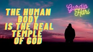 The Human Body is the Real Temple of God