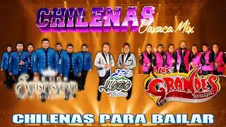 Lo Mejor de Las Chilenas Oaxaqueñas 🕺💃 Grupo Soberano ft Lobo Mixteco ft Los Grandes de Oaxaca
