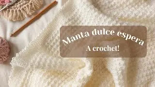 Manta dulce espera - A crochet