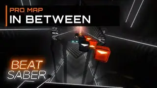 In Between | Pro Map (Expert+) 100% | Beat Saber