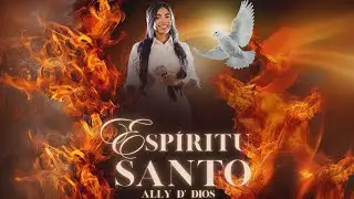 Espíritu Santo - Ally D' Dios (Video Oficial)