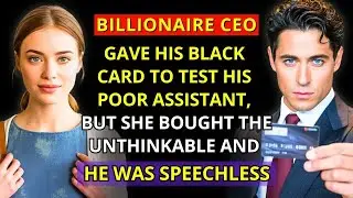 BILLIONAIRE CEO Gave His BLACK CARD to Test His POOR ASSISTANT — But She Bought the UNTHINKABLE