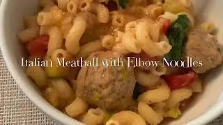Italian Meatballs with Elbow Noodles