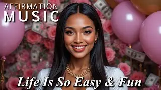 Affirmation Music | Life Is So Easy & Fun | Manifestation Song | Law of Assumption