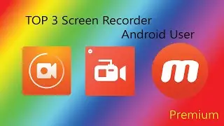 [ Play Store ] Top 3 Screen Recorder Premium - Android User