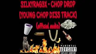 SILKYRAG3X ~ CHOP DROP [young chop diss track] (official audio)