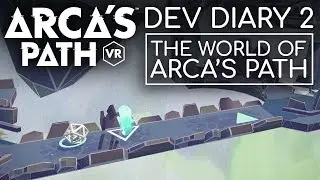 Arca's Path VR - Dev Diary 2: The World of Arca's Path | PSVR, Oculus, Steam VR, Viveport