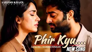 Phir Kyu | Emotional Sad Hindi Song | Heartbreak Song 2025 | Aarzoo Khaan | Arijit Singh Vibe
