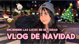 LLEGÓ LA NAVIDAD A MI CIUDAD | VLOGMAS 🥹🎄