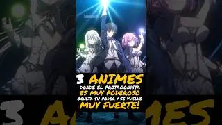 3 ANIMES Donde el Protagonista ES MUY PODEROSO OCULTA SU PODER Y SE VUELVE MUY FUERTE!!