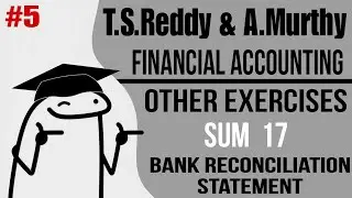 T.S.Reddy and A.Murthy |Financial accounting chapter 6 BRS |other exercises sum 17 solution