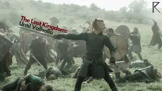 The Last Kingdom | Until Valhalla