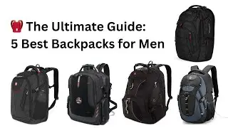 🎒 The Ultimate Guide: 5 Best Backpacks for Men