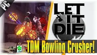 TDM Bowling Crusher!! | Let It Die | [Last Seasons TDM Weapon] [Time Travel Edition]