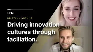 #60 | Brittany Arthur | Driving innovation cultures through facilitation.