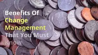 Benefits Of Change Management That You Must Know