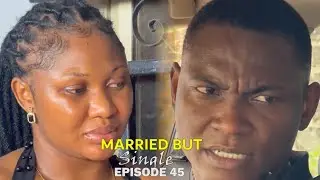 MARRIED BUT SINGLE - EPISODE 45