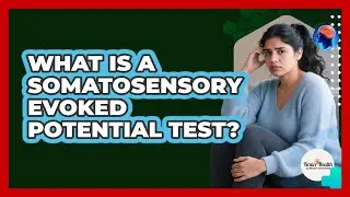 What Is A Somatosensory Evoked Potential Test?