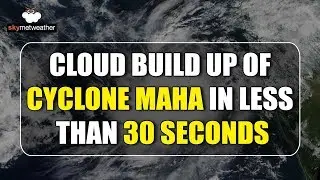 Must Watch: Cloud build up of Cyclone Maha in less than 30 seconds