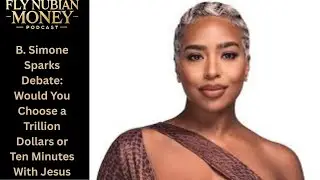 B. Simone Sparks Debate: Would You Choose a Trillion Dollars or Ten Minutes With Jesus