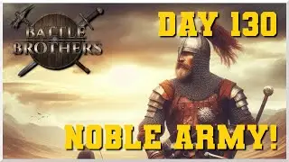Battle Brothers - Day 130 - Noble Army! (Fight 206)