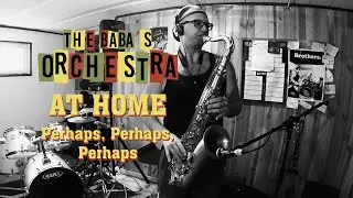 The Baba's Orchestra - Perhaps Perhaps Perhaps (At Home Cover)