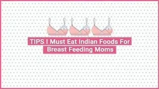 TIPS I Must eat Indian foods for breast feeding moms
