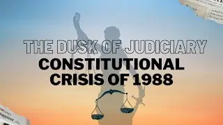 THE DUSK OF JUDICIARY - CONSTITUTIONAL CRISIS 1988 -