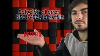Solución error NSEZ-403 de Netflix (SOLUCIÓN DEFINITIVA)