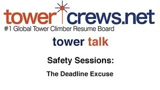 Tower Talk - Safety Sessions - The Deadline Excuse