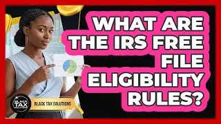 What Are The IRS Free File Eligibility Rules?