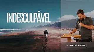 INDESCULPÁVEL - Cleverson Ribeiro 