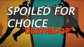 DeathLoop &mdash; руководство по получению достижений и трофеев Spoiled For Choice