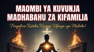 MAOMBI YA KUVUNJA MADHABAHU ZA FAMILIA NA UKOMBOZI WA FAMILIA NA MZALIWA WA KWANZA