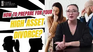 How To Prepare For Your High Asset Divorce