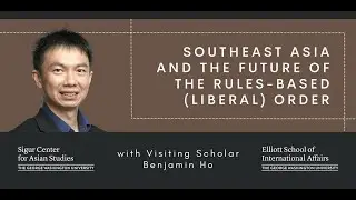 Southeast Asia and the Future of the Rules Based Liberal Order