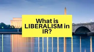 What is LIBERALISM in IR?