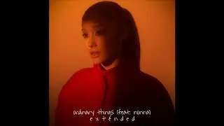 Ariana Grande - ordinary things (feat. nonna) (Extended Mix)