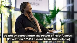 Do Not Underestimate The Power of Faithfulness!  (Revelation 3:7-13 Lessons from Philadelphia)