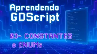 Aprendendo GDScript - 03 - Constantes e Enums