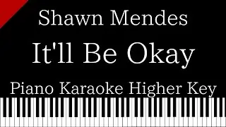 【Piano Karaoke Instrumental】It'll Be Okay / Shawn Mendes 【Higher Key】